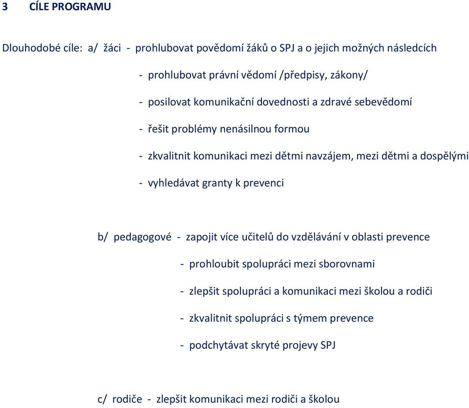 vyhledávat granty k prevenci b/ pedagogové - zapojit více učitelů do vzdělávání v oblasti prevence - prohloubit spolupráci mezi sborovnami - zlepšit