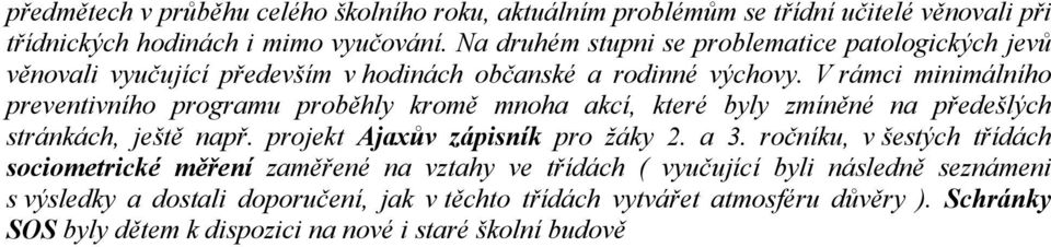 V rámci minimálního preventivního programu proběhly kromě mnoha akcí, které byly zmíněné na předešlých stránkách, ještě např. projekt Ajaxův zápisník pro žáky 2. a 3.