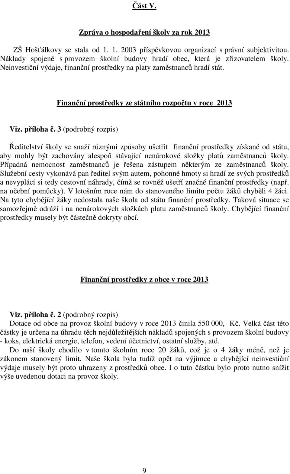 Finanční prostředky ze státního rozpočtu v roce 2013 Viz. příloha č.