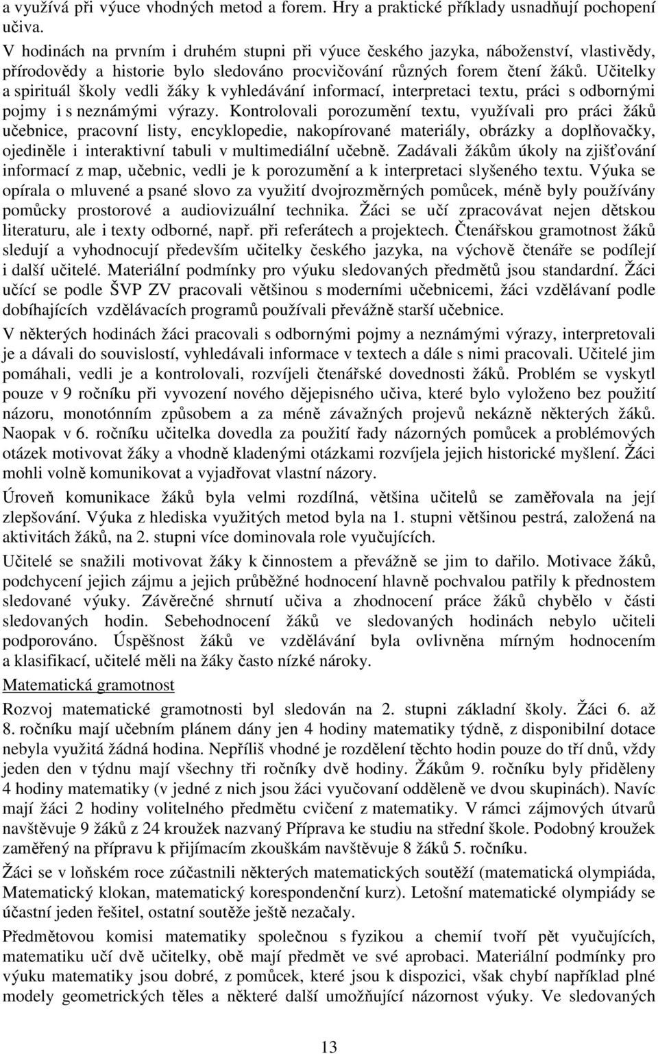 Učitelky a spirituál školy vedli žáky k vyhledávání informací, interpretaci textu, práci s odbornými pojmy i s neznámými výrazy.