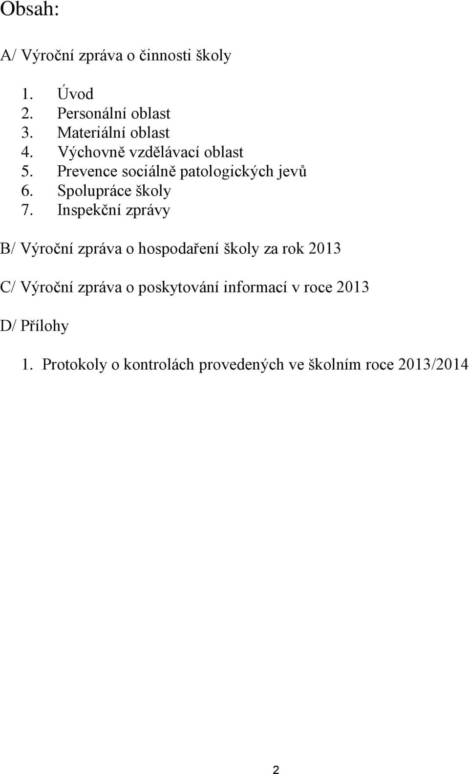 Inspekční zprávy B/ Výroční zpráva o hospodaření školy za rok 2013 C/ Výroční zpráva o