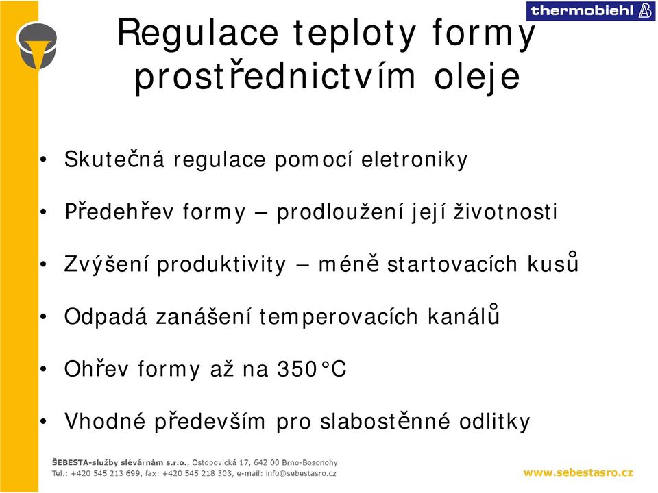 Zvýšení produktivity méně startovacích kusů Odpadá zanášení