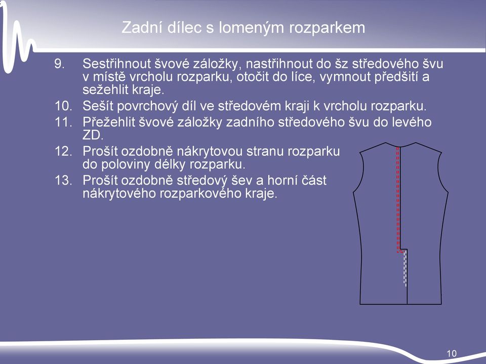 předšití a sežehlit kraje. 10. Sešít povrchový díl ve středovém kraji k vrcholu rozparku. 11.