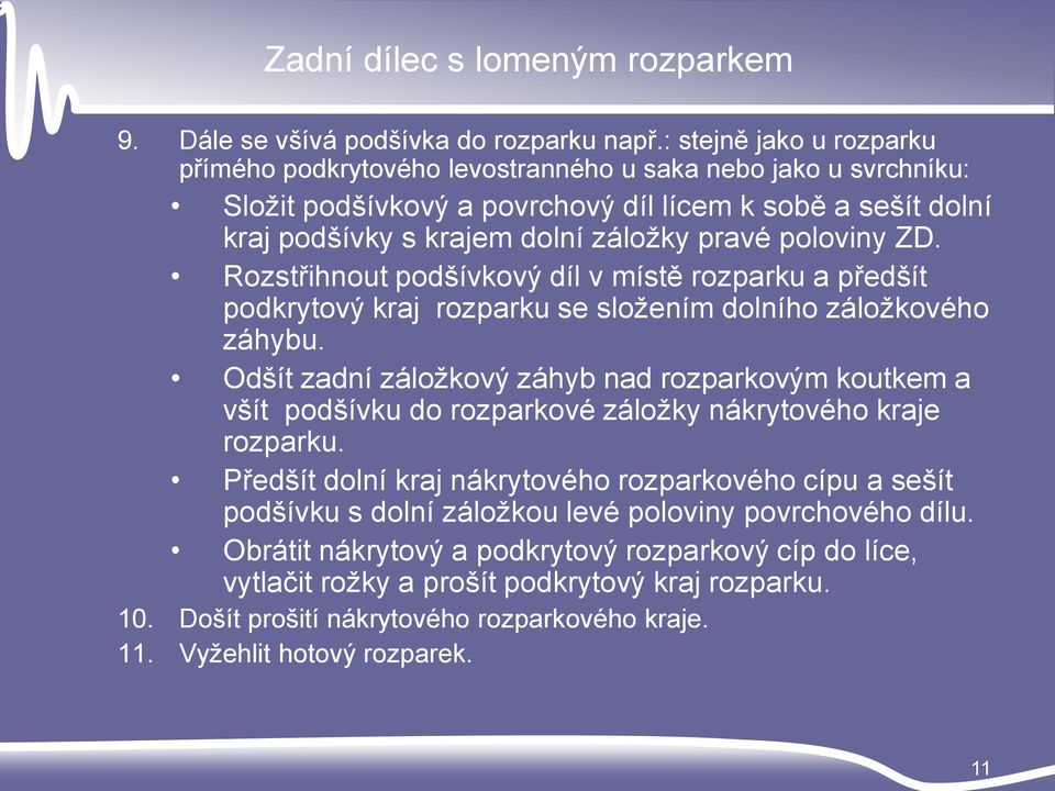 poloviny ZD. Rozstřihnout podšívkový díl v místě rozparku a předšít podkrytový kraj rozparku se složením dolního záložkového záhybu.