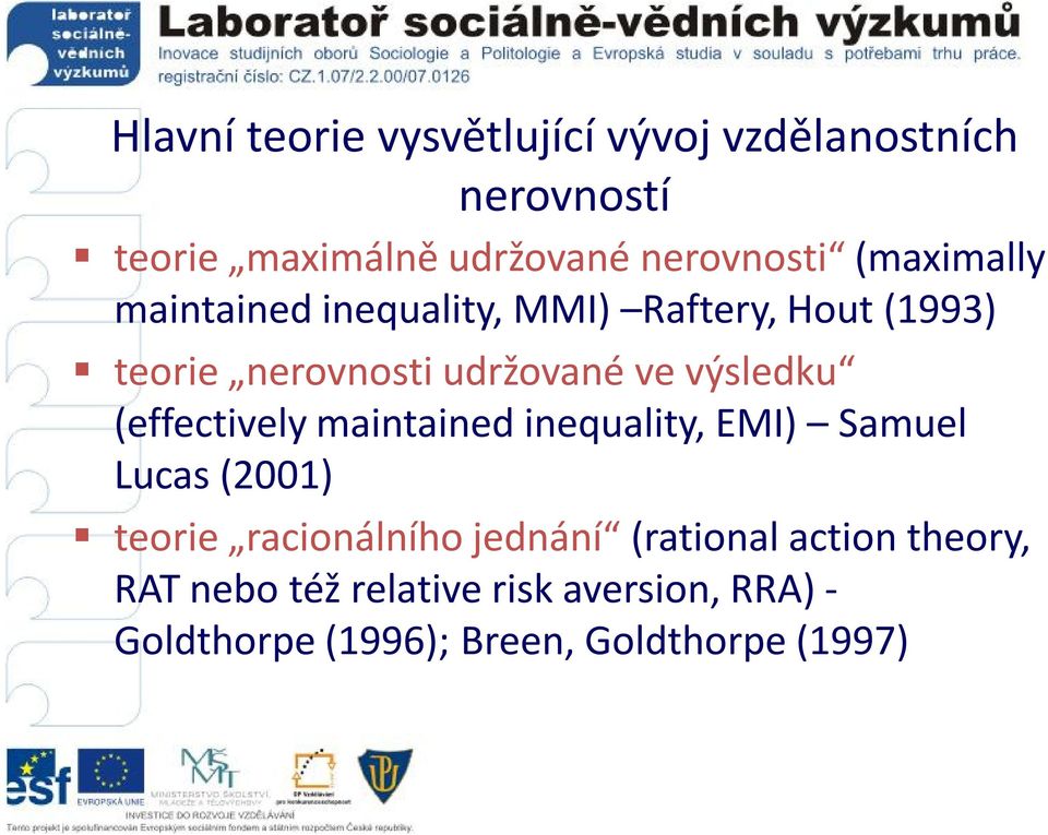 (effectively maintained inequality, EMI) Samuel Lucas (2001) teorie racionálního jednání (rational