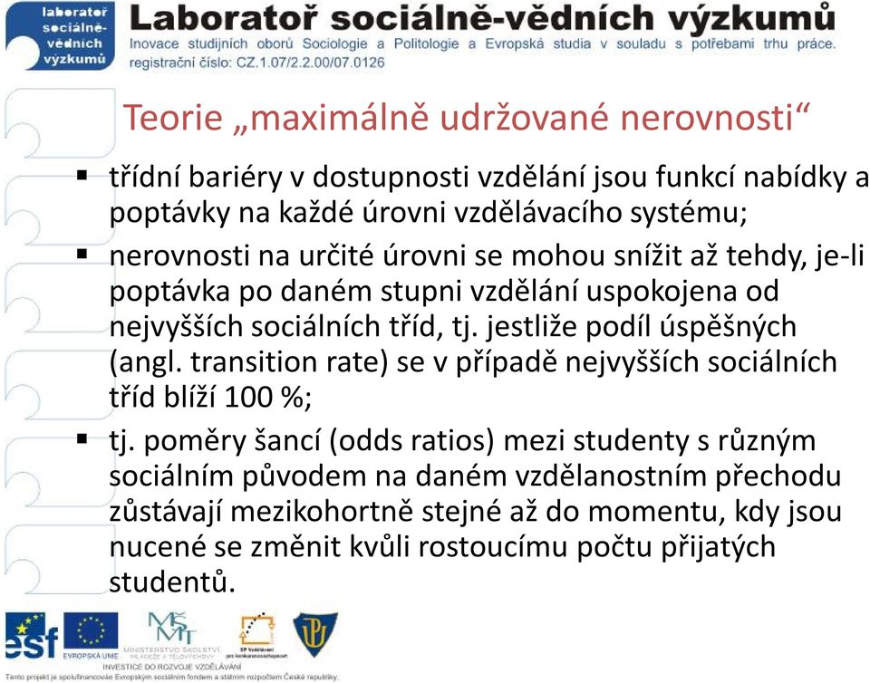 jestliže podíl úspěšných (angl. transition rate) se v případě nejvyšších sociálních tříd blíží 100 %; tj.