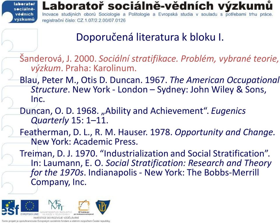 Eugenics Quarterly 15: 1 11. Featherman, D. L., R. M. Hauser. 1978. Opportunity and Change. New York: Academic Press. Treiman, D. J. 1970.