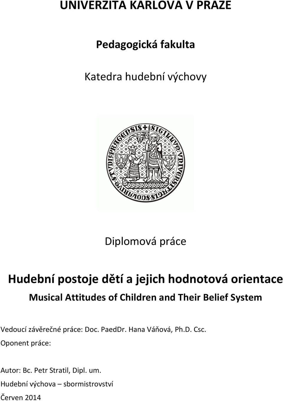 Their Belief System Vedoucí závěrečné práce: Doc. PaedDr. Hana Váňová, Ph.D. Csc.