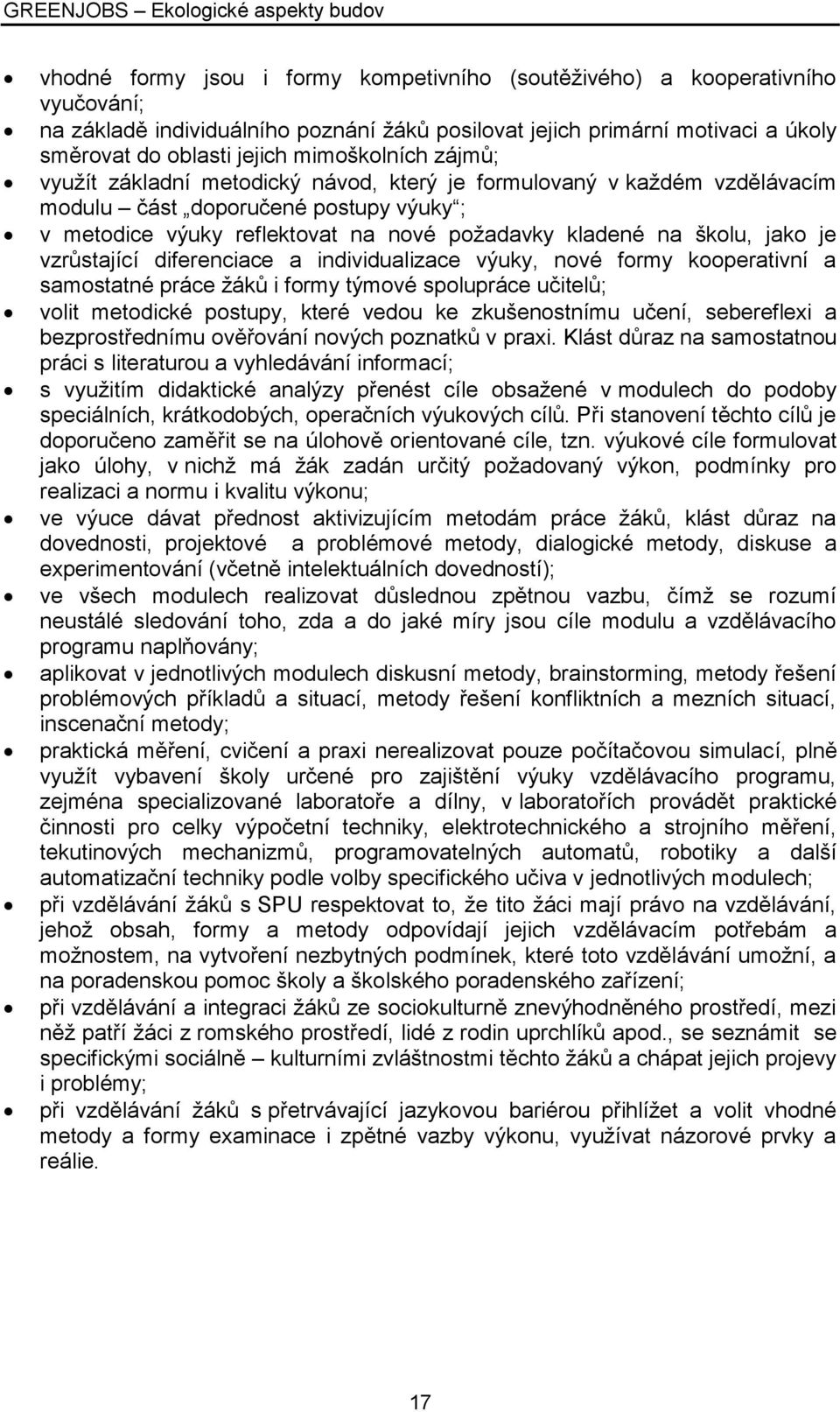 jako je vzrůstající diferenciace a individualizace výuky, nové formy kooperativní a samostatné práce žáků i formy týmové spolupráce učitelů; volit metodické postupy, které vedou ke zkušenostnímu