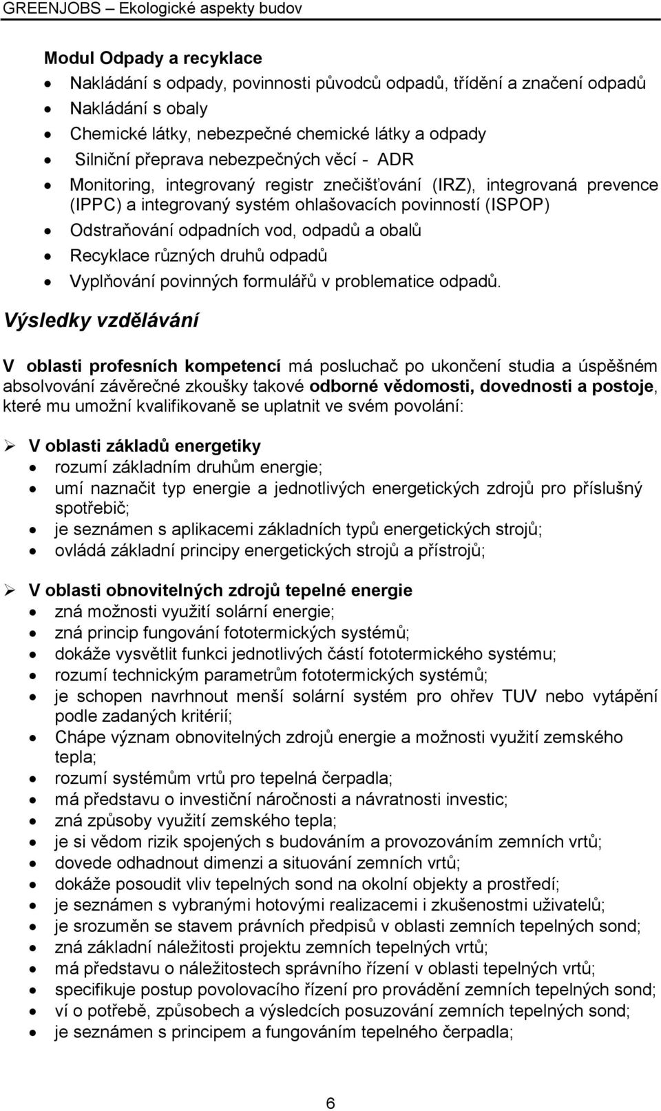 různých druhů odpadů Vyplňování povinných formulářů v problematice odpadů.