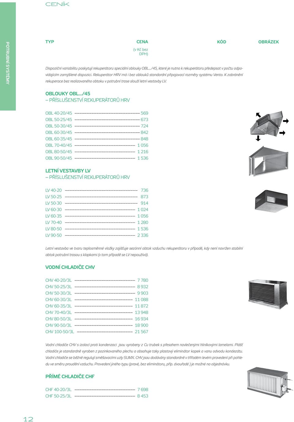 ../45 PříSLušENSTVí REKuPERáTORŮ HRV OBL 40-20/45 569 OBL 50-25/45 673 OBL 50-30/45 724 OBL 60-30/45 842 OBL 60-35/45 848 OBL 70-40/45 1 056 OBL 80-50/45 1 216 OBL 90-50/45 1 536 LETNÍ VESTAVBy LV