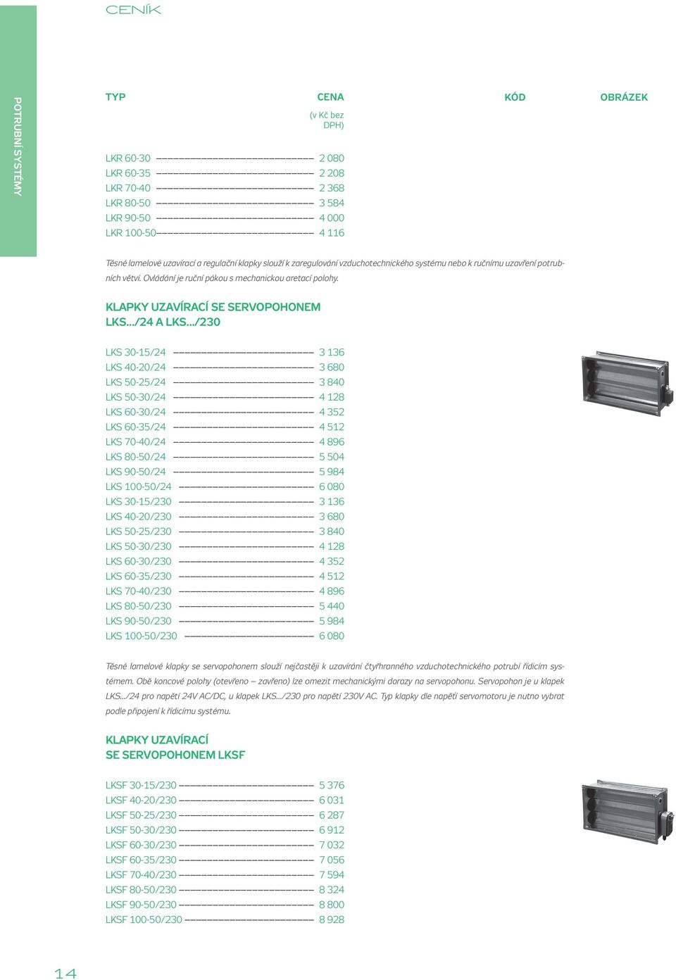 ../230 LKS 30-15/24 3 136 LKS 40-20/24 3 680 LKS 50-25/24 3 840 LKS 50-30/24 4 128 LKS 60-30/24 4 352 LKS 60-35/24 4 512 LKS 70-40/24 4 896 LKS 80-50/24 5 504 LKS 90-50/24 5 984 LKS 100-50/24 6 080