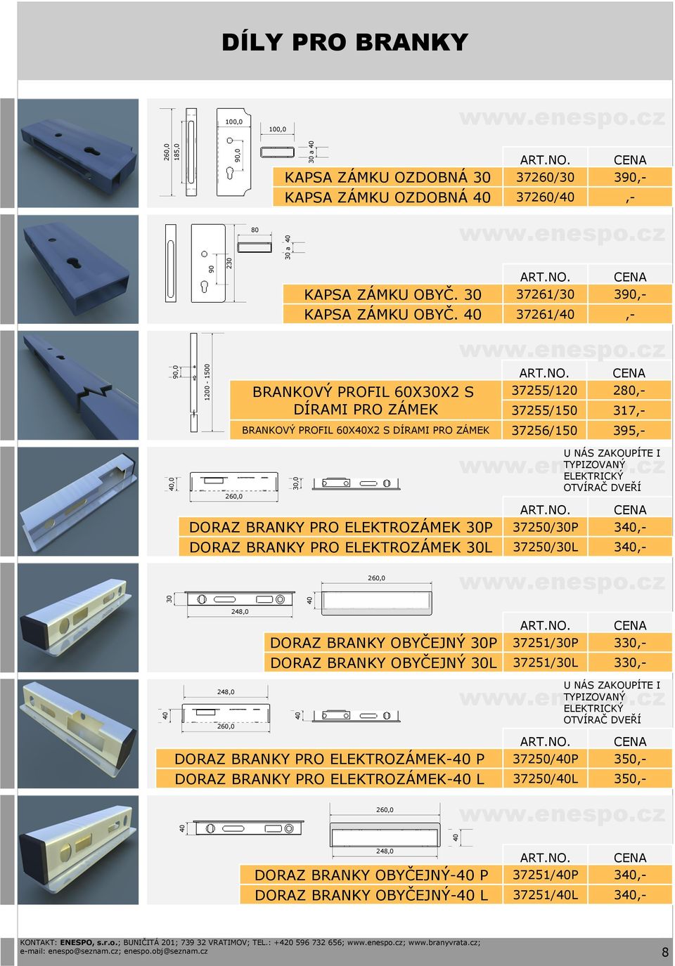 DORAZ BRANKY PRO ELEKTROZÁMEK 30P 37250/30P 3,- DORAZ BRANKY PRO ELEKTROZÁMEK 30L 37250/30L 3,- 2 248,0 DORAZ BRANKY OBYČEJNÝ 30P DORAZ BRANKY OBYČEJNÝ 30L DORAZ BRANKY PRO ELEKTROZÁMEK- P DORAZ