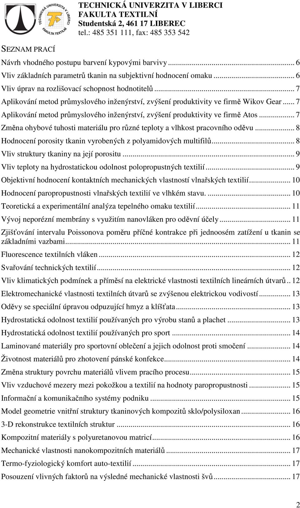 .. 7 Aplikování metod průmyslového inženýrství, zvýšení produktivity ve firmě Atos... 7 Změna ohybové tuhosti materiálu pro různé teploty a vlhkost pracovního oděvu.