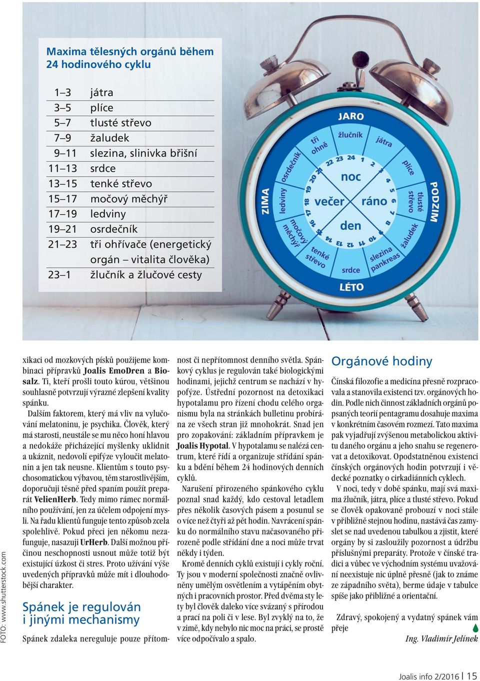 com xikaci od mozkových písků použijeme kombinaci přípravků Joalis EmoDren a Biosalz. Ti, kteří prošli touto kúrou, většinou souhlasně potvrzují výrazné zlepšení kvality spánku.