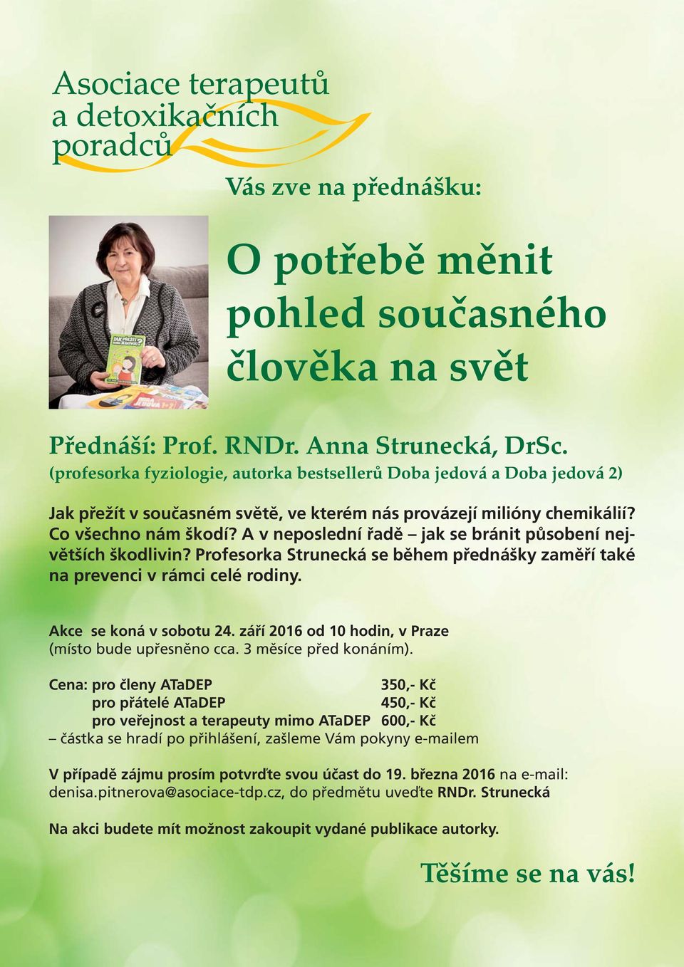 A v neposlední řadě jak se bránit působení největších škodlivin? Profesorka Strunecká se během přednášky zaměří také na prevenci v rámci celé rodiny. Akce se koná v sobotu 24.