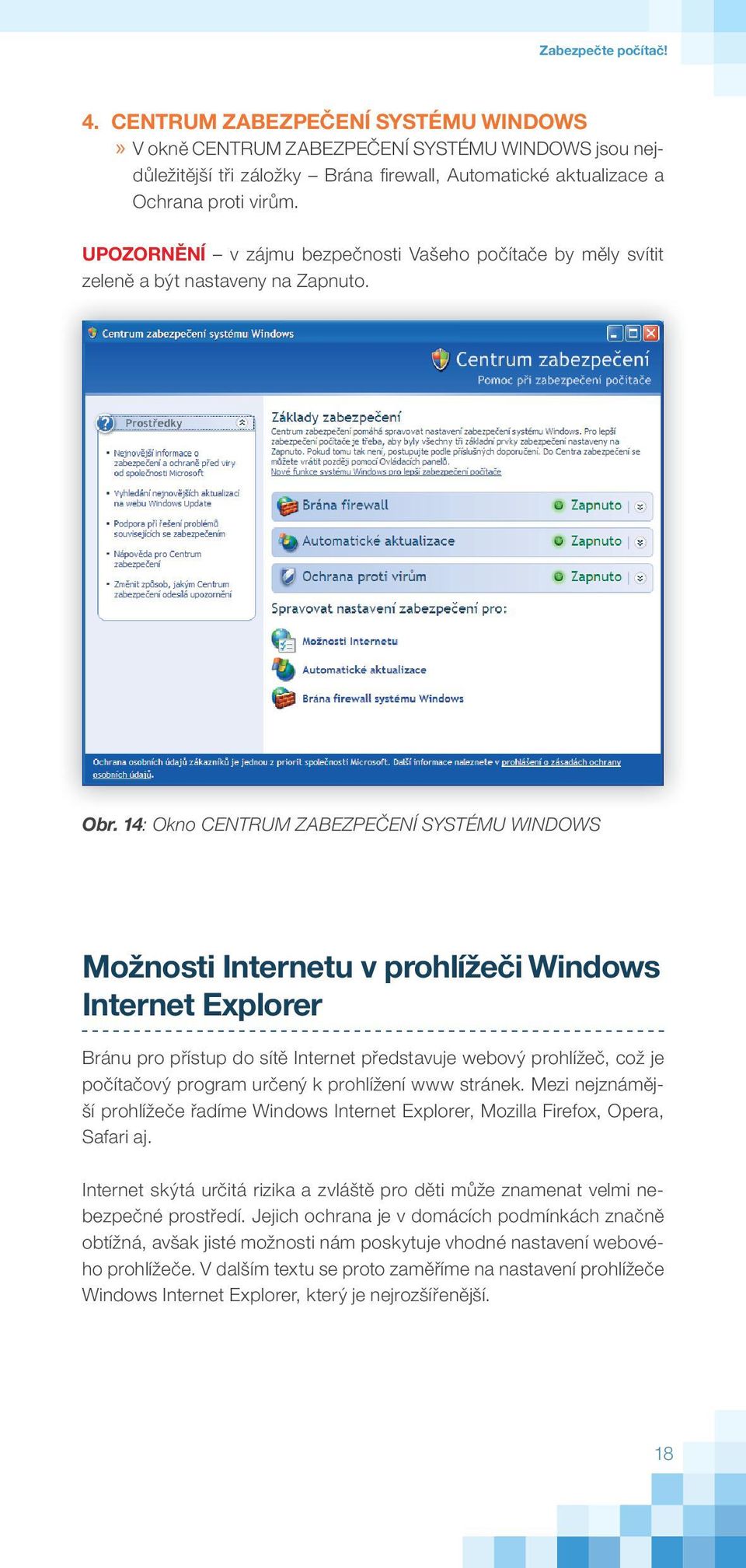 14: Okno CENTRUM ZABEZPEČENÍ SYSTÉMU WINDOWS Možnosti Internetu v prohlížeči Windows Internet Explorer Bránu pro přístup do sítě Internet představuje webový prohlížeč, což je počítačový program