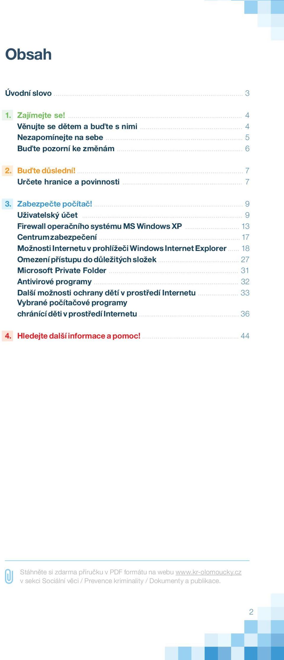 .. 18 Omezení přístupu do důležitých složek... 27 Microsoft Private Folder... 31 Antivirové programy... 32 Další možnosti ochrany dětí v prostředí Internetu.