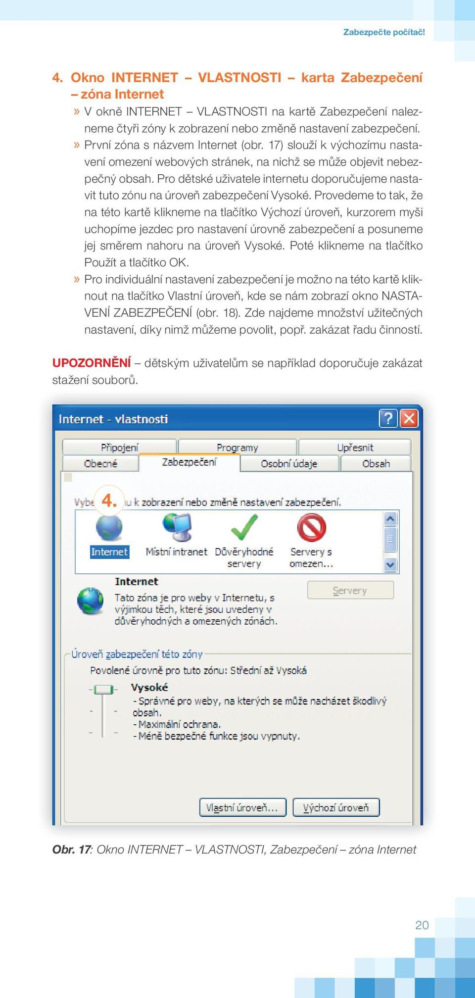 Pro dětské uživatele internetu doporučujeme nastavit tuto zónu na úroveň zabezpečení Vysoké.