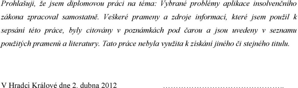 Veškeré prameny a zdroje informací, které jsem použil k sepsání této práce, byly citovány v