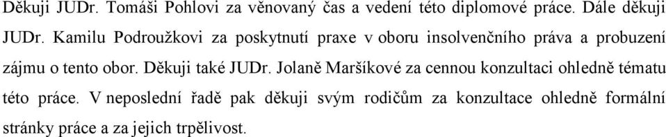 obor. Děkuji také JUDr. Jolaně Maršíkové za cennou konzultaci ohledně tématu této práce.