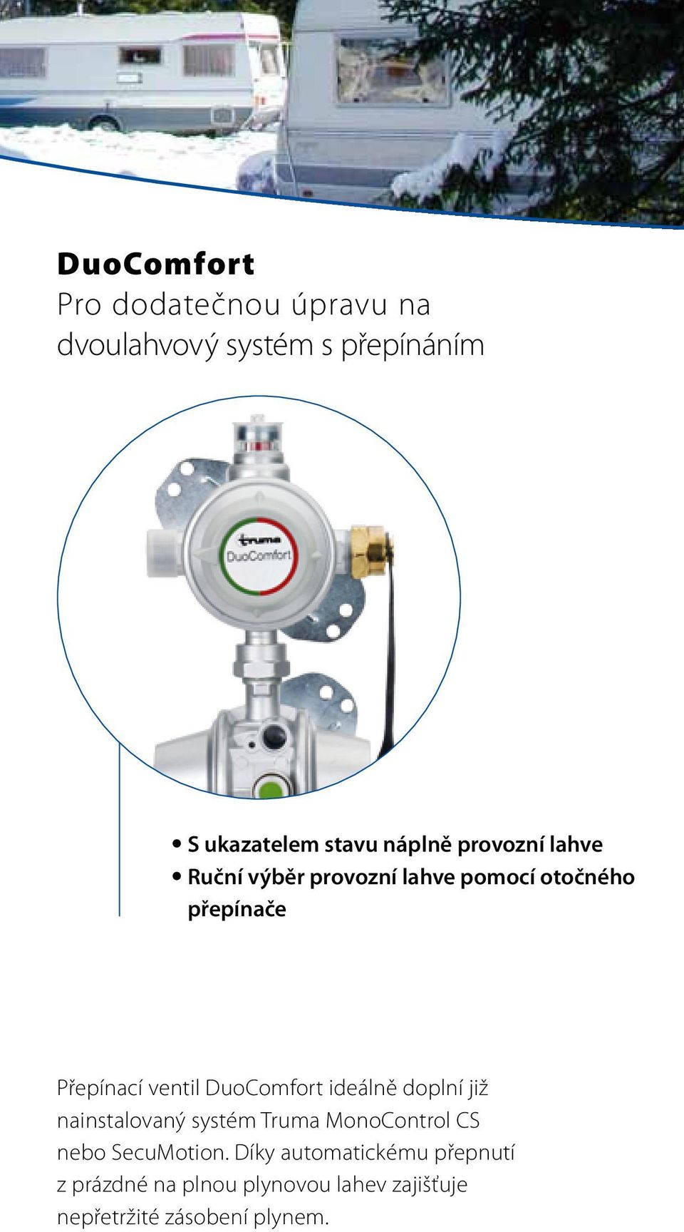 DuoComfort ideálně doplní již nainstalovaný systém Truma MonoControl CS nebo SecuMotion.