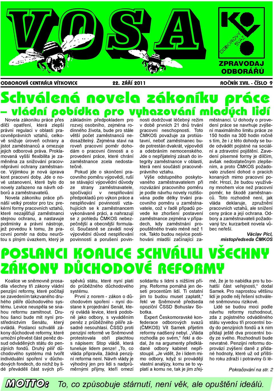 snižuje úroveň ochrany a jistot zaměstnanců a omezuje jejich odborová práva. Proklamovaná vyšší flexibilita je zaměněna za snižování pracovněprávní ochrany zaměstnance.