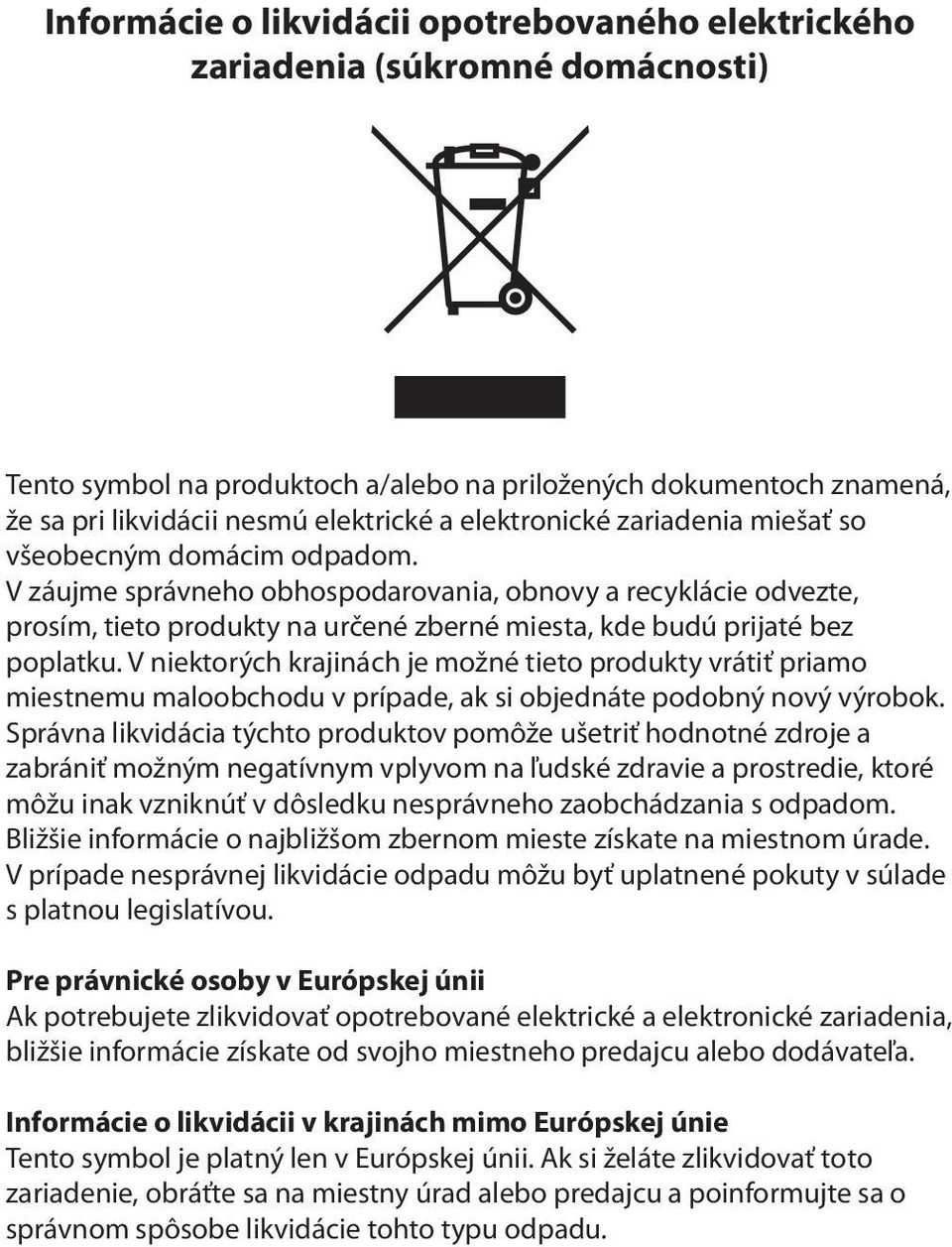 V záujme správneho obhospodarovania, obnovy a recyklácie odvezte, prosím, tieto produkty na určené zberné miesta, kde budú prijaté bez poplatku.