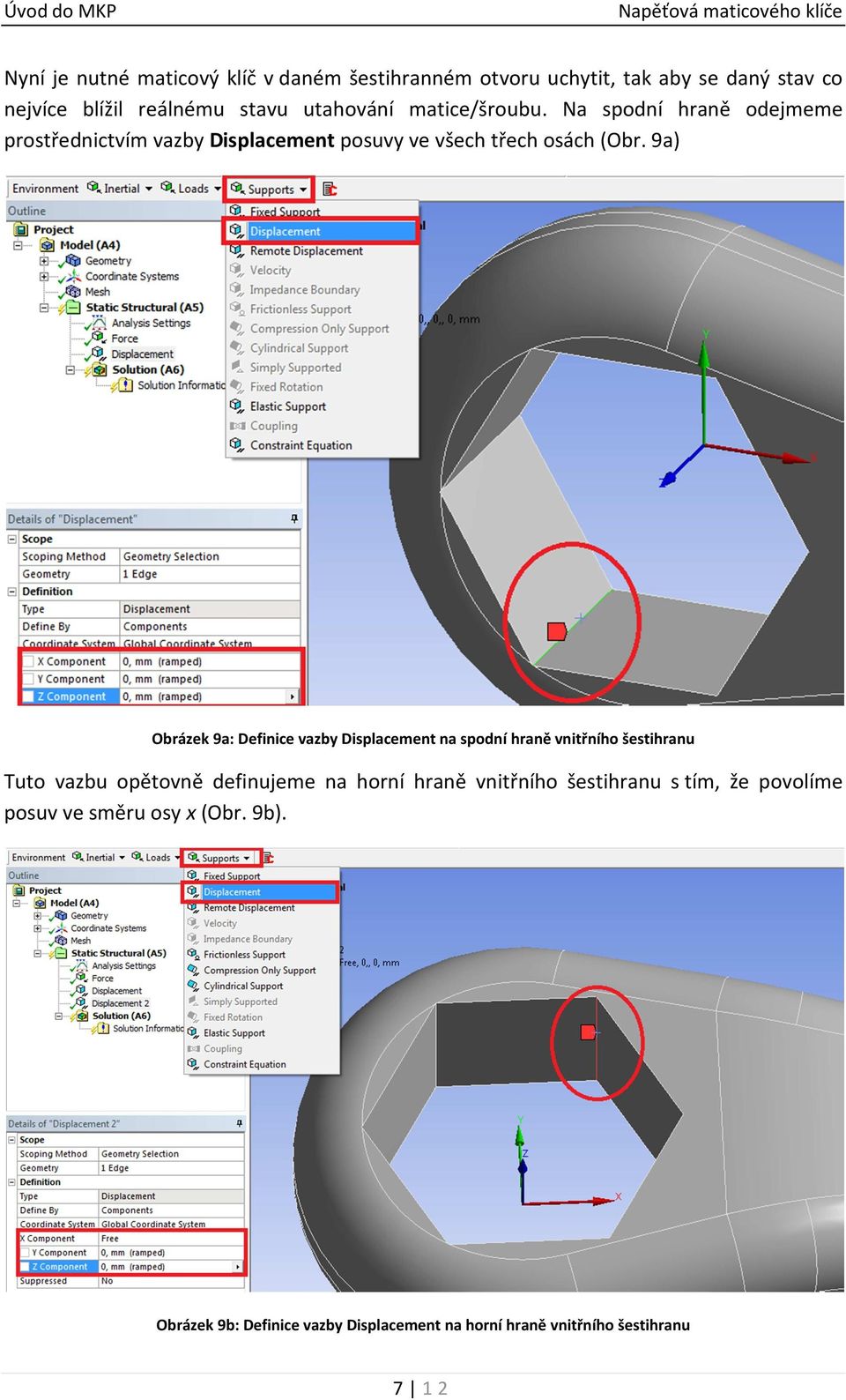 9a) Obrázek 9a: Definice vazby Displacement na spodní hraně vnitřního šestihranu Tuto vazbu opětovně definujeme na horní hraně