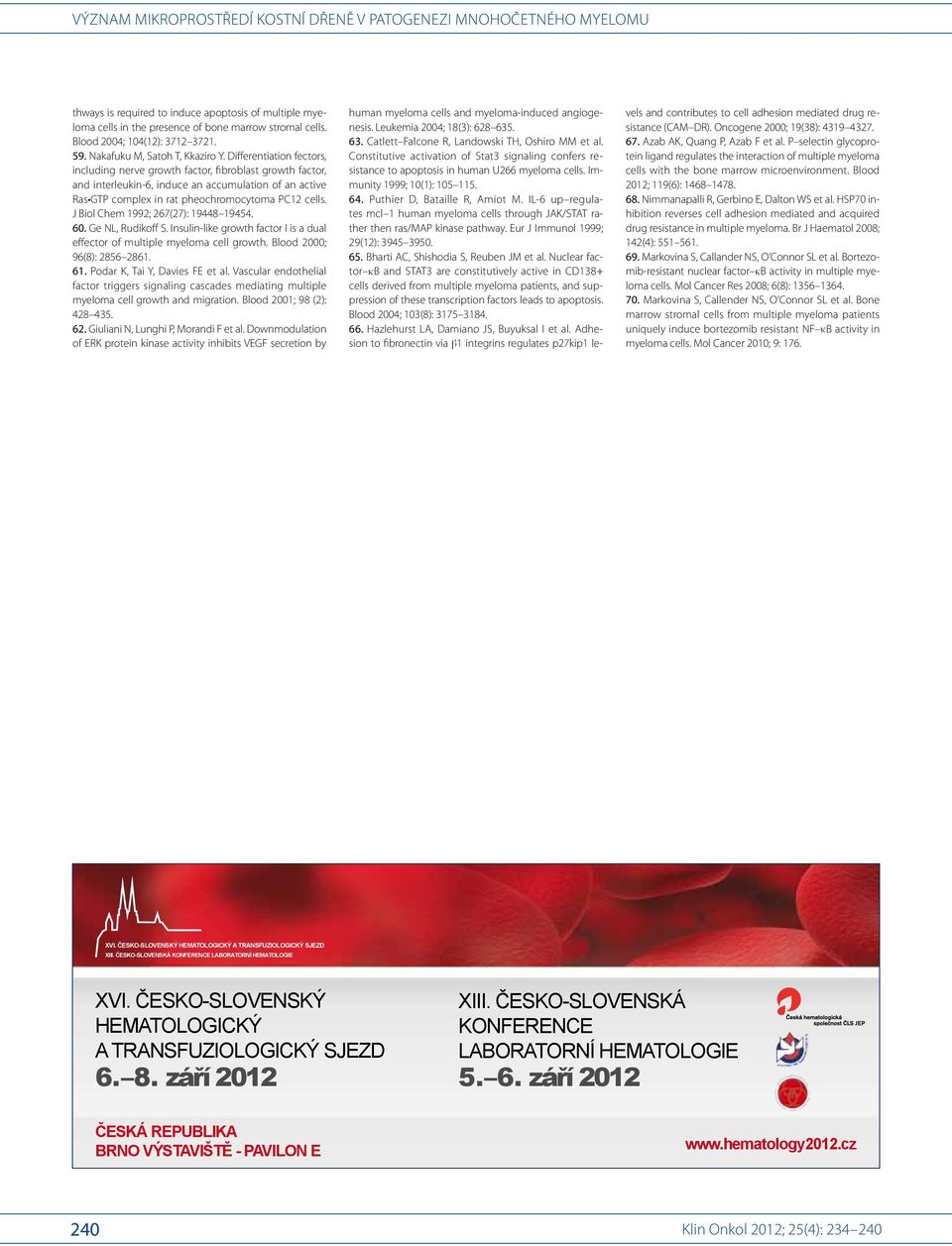 IL 6 up regulates mcl 1 human myeloma cells through JAK/ STAT rather then ras/ MAP kinase pathway. Eur J Immunol 1999; 29(12): 3945 3950. 65. Bharti AC, Shishodia S, Reuben JM et al.