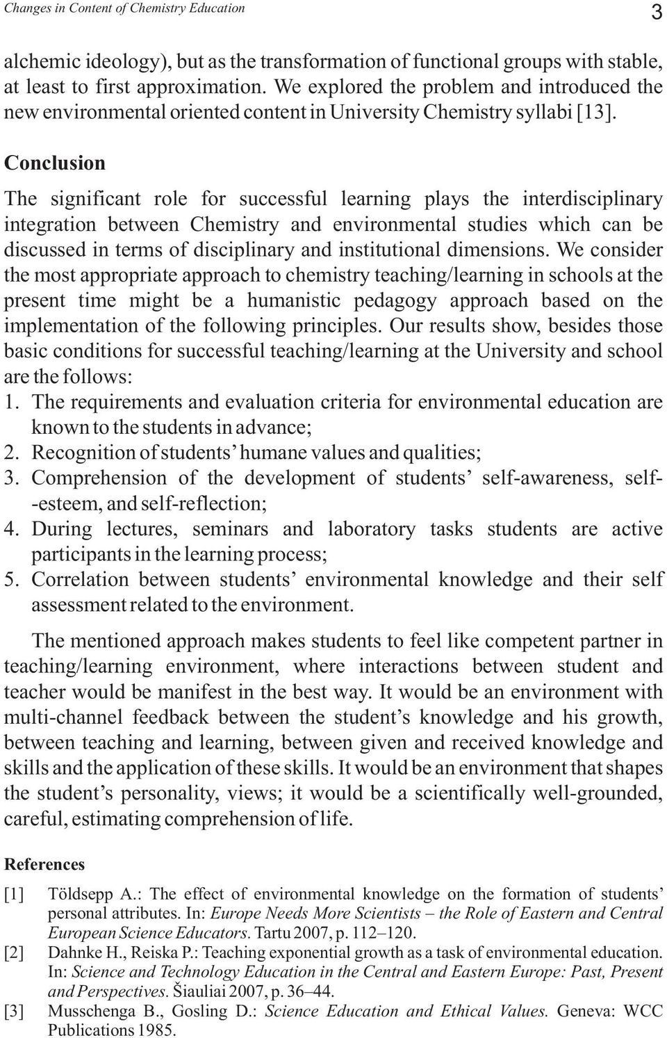 Conclusion The significant role for successful learning plays the interdisciplinary integration between Chemistry and environmental studies which can be discussed in terms of disciplinary and