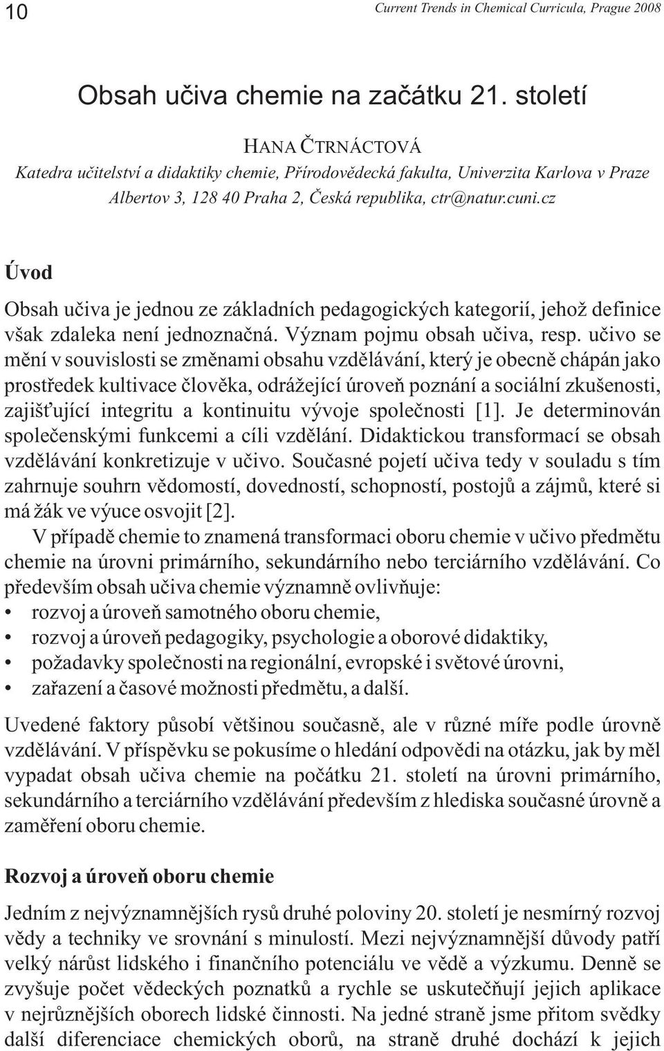 cz Úvod Obsah učiva je jednou ze základních pedagogických kategorií, jehož definice však zdaleka není jednoznačná. Význam pojmu obsah učiva, resp.