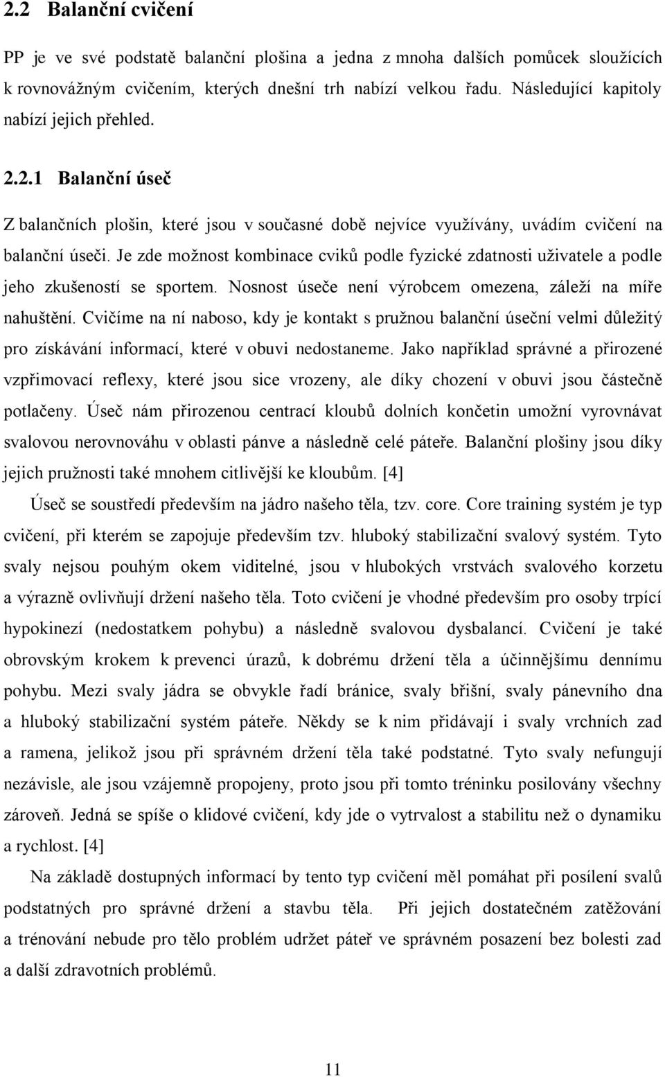 Je zde možnost kombinace cviků podle fyzické zdatnosti uživatele a podle jeho zkušeností se sportem. Nosnost úseče není výrobcem omezena, záleží na míře nahuštění.