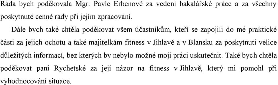 fitness v Jihlavě a v Blansku za poskytnutí velice důležitých informací, bez kterých by nebylo možné moji práci uskutečnit.