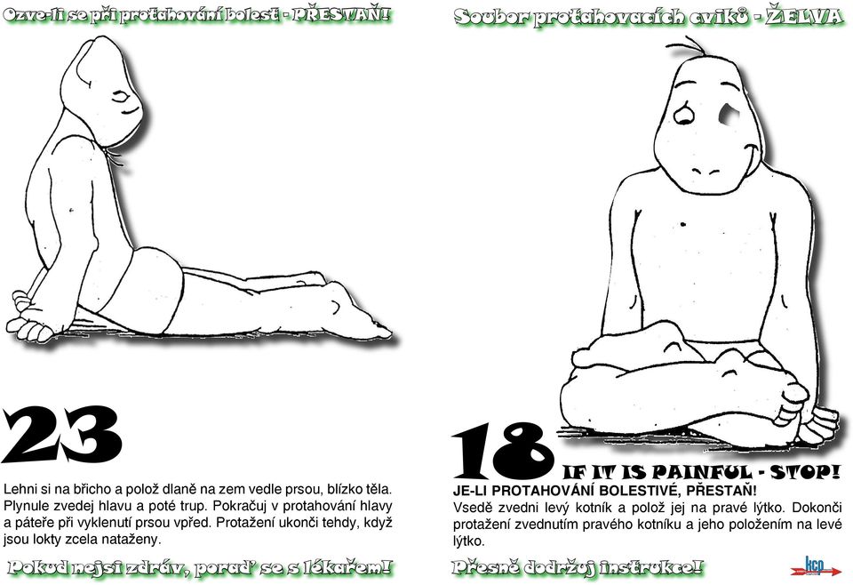Protažení ukonči tehdy, když jsou lokty zcela nataženy. 18 if it is painful - stop!