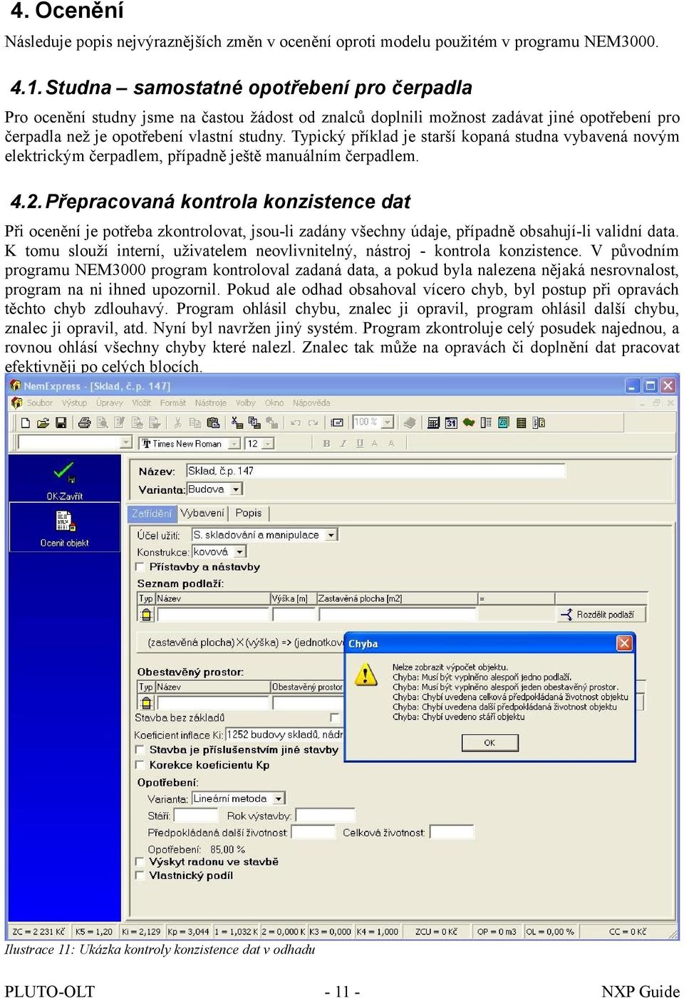 Typický příklad je starší kopaná studna vybavená novým elektrickým čerpadlem, případně ještě manuálním čerpadlem. 4.2.