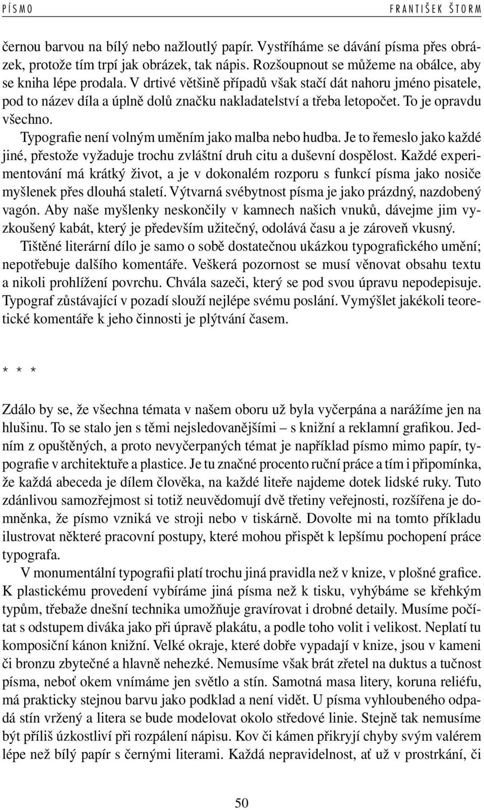 To je opravdu všechno. Typogra e není volným uměním jako malba nebo hudba. Je to řemeslo jako každé jiné, přestože vyžaduje trochu zvláštní druh citu a duševní dospělost.