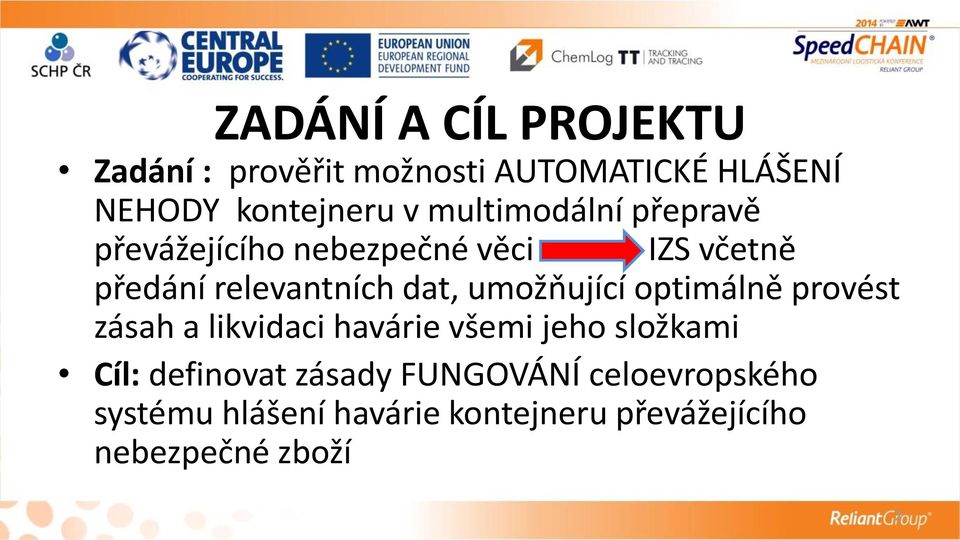 umožňující optimálně provést zásah a likvidaci havárie všemi jeho složkami Cíl: definovat