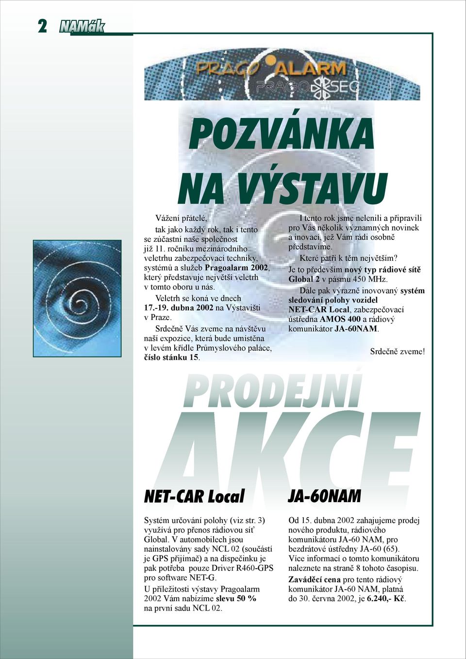 dubna 2002 na Výstavišti v Praze. Srdečně Vás zveme na návštěvu naší expozice, která bude umístěna v levém křídle Průmyslového paláce, číslo stánku 15.