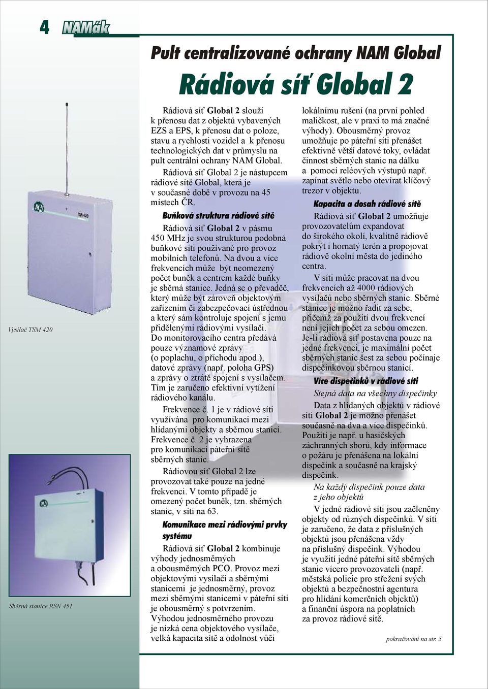 Rádiová síť Global 2 je nástupcem rádiové sítě Global, která je v současné době v provozu na 45 místech ČR.