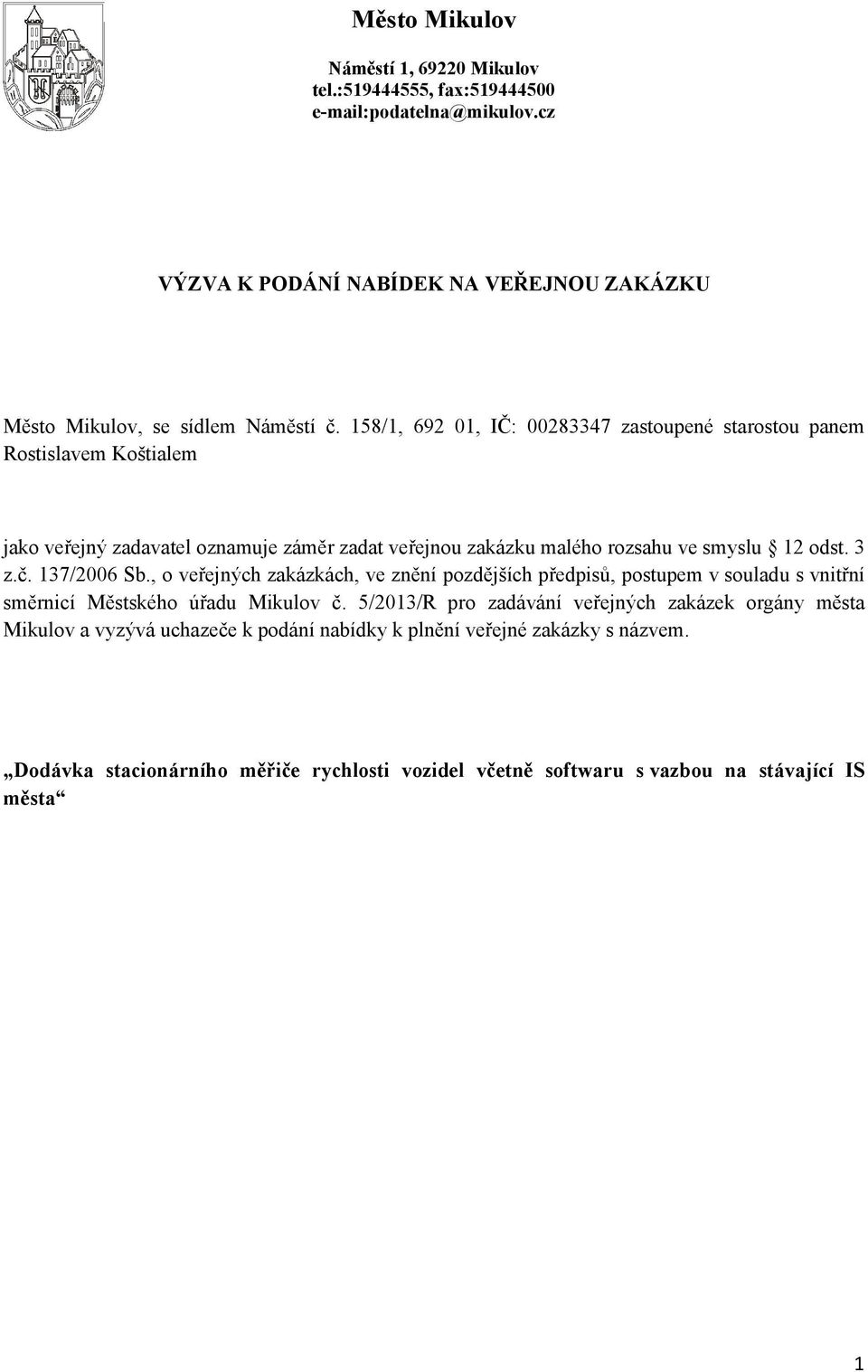 137/2006 Sb., o veřejných zakázkách, ve znění pozdějších předpisů, postupem v souladu s vnitřní směrnicí Městského úřadu Mikulov č.
