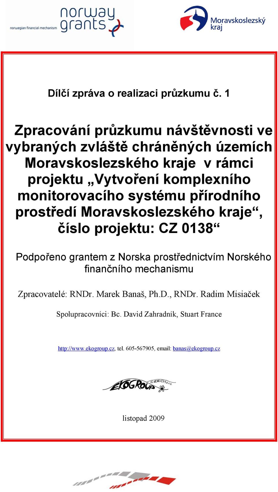 komplexního monitorovacího systému přírodního prostředí Moravskoslezského kraje, číslo projektu: CZ 0138 Podpořeno grantem z Norska