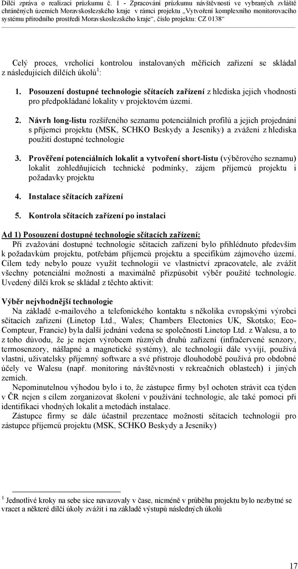 Návrh long-listu rozšířeného seznamu potenciálních profilů a jejich projednání s příjemci projektu (MSK, SCHKO Beskydy a Jeseníky) a zvážení z hlediska použití dostupné technologie 3.