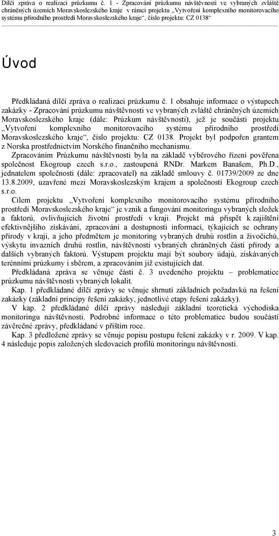 Vytvoření komplexního monitorovacího systému přírodního prostředí Moravskoslezského kraje, číslo projektu: CZ 0138.