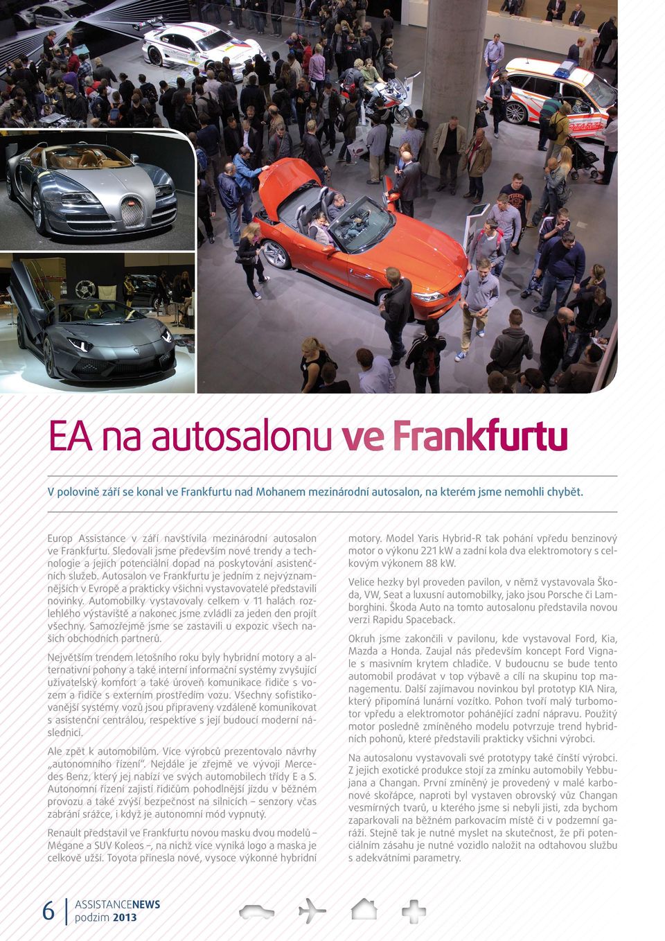 Autosalon ve Frankfurtu je jedním z nejvýznamnějších v Evropě a prakticky všichni vystavovatelé představili novinky.