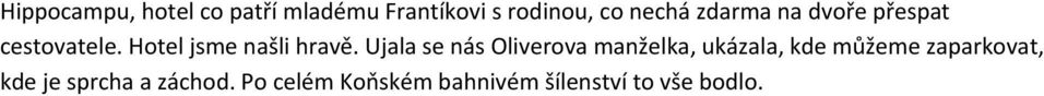 Ujala se nás Oliverova manželka, ukázala, kde můžeme zaparkovat,