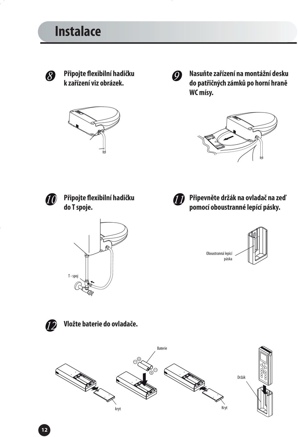 10 Připojte flexibilní hadičku do T spoje.