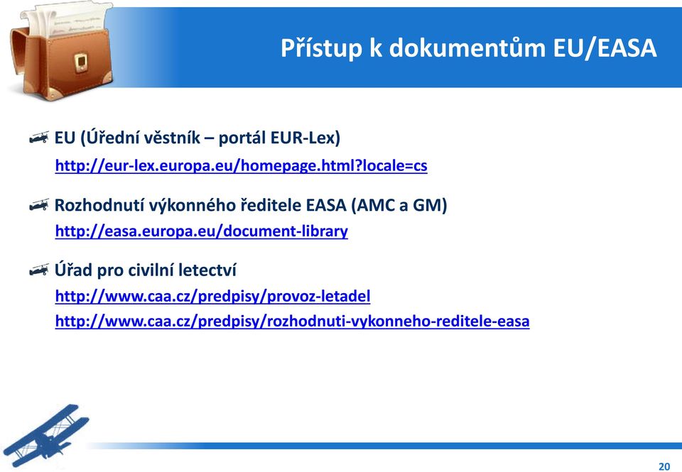 locale=cs Rozhodnutí výkonného ředitele EASA (AMC a GM) http://easa.europa.