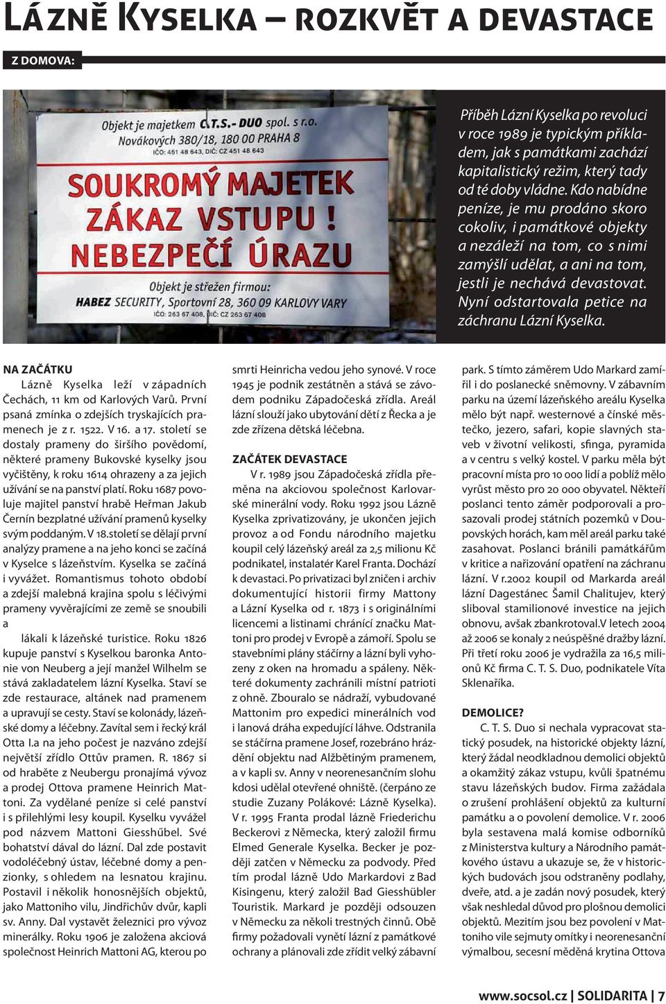 Nyní odstartovala petice na záchranu Lázní Kyselka. NA ZAČÁTKU Lázně Kyselka leží v západních Čechách, 11 km od Karlových Varů. První psaná zmínka o zdejších tryskajících pramenech je z r. 1522. V 16.