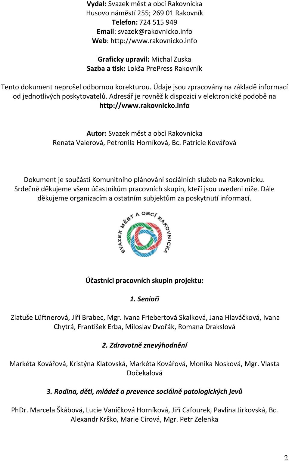 Údaje jsou zpracovány na základě informací od jednotlivých poskytovatelů. Adresář je rovněž k dispozici v elektronické podobě na http://www.rakovnicko.